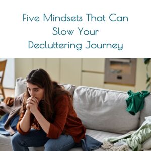Five Mindsets That Can Slow Your Decluttering Journey PDF